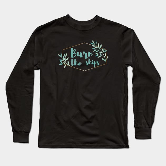 Burn the Ships Long Sleeve T-Shirt by MMaeDesigns